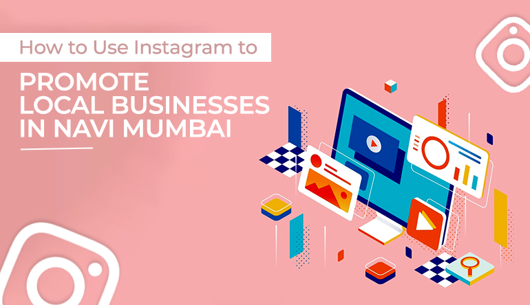 How to Use Instagram to Promote Local Businesses in Navi Mumbai